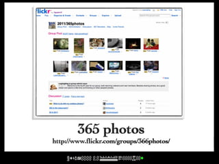 365 photos
http://www.flickr.com/groups/366photos/
 