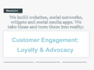 thruDIGITAL – Building Social Media Customer Engagement: Loyalty & Advocacy 