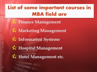  Finance Management
 Marketing Management
 Information Systems
 Hospital Management
 Hotel Management etc.
 