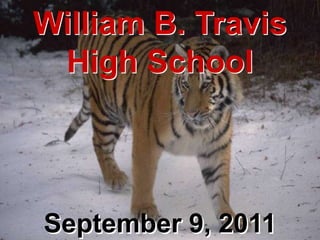 William B. Travis
     High School



9/9/2011
           September 9, 2011
 