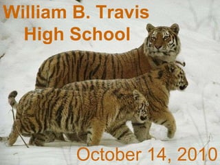 William B. Travis  High School   October 6, 2010 William B. Travis  High School   October 14, 2010 