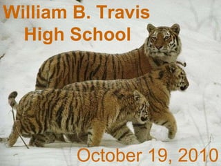 William B. Travis  High School   October 6, 2010 William B. Travis  High School   October 19, 2010 