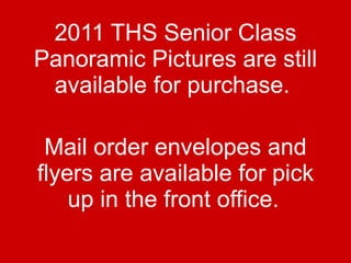 <ul><li>2011 THS Senior Class Panoramic Pictures are still available for purchase.  </li></ul><ul><li>Mail order envelopes...