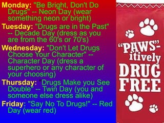 <ul><li>Monday:   &quot;Be Bright, Don't Do Drugs&quot; -- Neon Day (wear something neon or bright) </li></ul><ul><li>Tues...