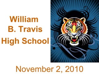 William B. Travis  High School   October 6, 2010 William  B. Travis High School   November 2, 2010 