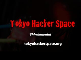 Shirokanedai

tokyohackerspace.org
 