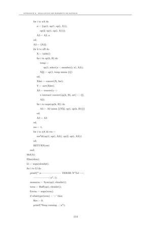 APPENDICE B. EVALUATION DES ÉLÉMENTS DE MATRICE




        for i to nA do
            a := {op(1, op(1, op(i, A))),
                op(2, op(1, op(i, A)))};
            A2 := A2, a
        od;
        A2 := {A2};
        for k to nB do
            X := table();
            for i in op(k, B) do
                temp :=
                    op(1, select(x ->member(i, x), A2));
                X[i] := op(1, temp minus {i})
            od;
            Xlist := convert(X, list);
            Y := sort(Xlist);
            A3 := remove(x ->
                x intersect convert(op(k, B), set) <>{},
                A2);
            for i to nops(op(k, B)) do
                A3 := A3 union {{Y[i], op(i, op(k, B))}}
            od;
            A2 := A3
        od;
        res := 1;
        for i to nA do res :=
            res*dt(op(1, op(i, A3)), op(2, op(i, A3)))
        od;
        RETURN(res)
     end;
  Mef(A);
  Elim(elem);
  Ll := nops(elemlist);
  for i to Ll do
     printf("n———————— TERME N◦ %d —-
        ——————-n", i);
     momsym := Sym(op(i, elemlist));
     term := Haﬀ(op(i, elemlist));
     Lterm := nops(term);
     if whattype(term) = ‘+‘ then
        Res := 0;
        printf("Simp running ...n");



                                                114
 