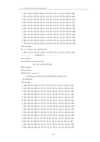 B.2. APPROCHE FORMELLE SYSTÉMATIQUE




 9, [[cr, p1], [cr, p2], [ds, p3], [cr, m1], [ds, m1], [cr, q1], [cr, q2], [ds, q3]]
 9, [[cr, p1], [cr, p2], [ds, p3], [cr, m1], [ds, m1], [cr, q1], [ds, q2], [ds, q3]]
 3, [[cr, p1], [cr, p2], [ds, p3], [cr, m1], [ds, m1], [ds, q1], [ds, q2], [ds, q3]]
 3, [[cr, p1], [ds, p2], [ds, p3], [cr, m1], [ds, m1], [cr, q1], [cr, q2], [cr, q3]]
 9, [[cr, p1], [ds, p2], [ds, p3], [cr, m1], [ds, m1], [cr, q1], [cr, q2], [ds, q3]]
 9, [[cr, p1], [ds, p2], [ds, p3], [cr, m1], [ds, m1], [cr, q1], [ds, q2], [ds, q3]]
 3, [[cr, p1], [ds, p2], [ds, p3], [cr, m1], [ds, m1], [ds, q1], [ds, q2], [ds, q3]]
 1, [[ds, p1], [ds, p2], [ds, p3], [cr, m1], [ds, m1], [cr, q1], [cr, q2], [cr, q3]]
 3, [[ds, p1], [ds, p2], [ds, p3], [cr, m1], [ds, m1], [cr, q1], [cr, q2], [ds, q3]]
 3, [[ds, p1], [ds, p2], [ds, p3], [cr, m1], [ds, m1], [cr, q1], [ds, q2], [ds, q3]]
 1, [[ds, p1], [ds, p2], [ds, p3], [cr, m1], [ds, m1], [ds, q1], [ds, q2], [ds, q3]]
Elim running ...
Il y a 1 terme(s) qui contribue(nt):
 1, [[ds, p1], [ds, p2], [ds, p3], [cr, m1], [ds, m1], [cr, q1], [cr, q2], [cr, q3]]
———————— TERME N◦ 1 ———————–
Sym running ...
Les moments symétriques sont:
                   {[q1, q2, q3], [p1, p2, p3]}
Haﬀ running...
Simp running ...
RESULTAT : terme n◦ 1
      18 delta(p1 m1) delta(p2 q2) delta(p3 q3) delta(m1 q1)
>Vev(Mb2123);
Mef running ...
 1, [[ds, Q1], [ds, Q2], [cr, k1], [cr, l1], [cr, l2], [cr, p1], [cr, p2], [cr, p3]]
 3, [[ds, Q1], [ds, Q2], [cr, k1], [cr, l1], [cr, l2], [cr, p1], [cr, p2], [ds, p3]]
 3, [[ds, Q1], [ds, Q2], [cr, k1], [cr, l1], [cr, l2], [cr, p1], [ds, p2], [ds, p3]]
 1, [[ds, Q1], [ds, Q2], [cr, k1], [cr, l1], [cr, l2], [ds, p1], [ds, p2], [ds, p3]]
 2, [[ds, Q1], [ds, Q2], [cr, k1], [cr, l1], [ds, l2], [cr, p1], [cr, p2], [cr, p3]]
 6, [[ds, Q1], [ds, Q2], [cr, k1], [cr, l1], [ds, l2], [cr, p1], [cr, p2], [ds, p3]]
 6, [[ds, Q1], [ds, Q2], [cr, k1], [cr, l1], [ds, l2], [cr, p1], [ds, p2], [ds, p3]]
 2, [[ds, Q1], [ds, Q2], [cr, k1], [cr, l1], [ds, l2], [ds, p1], [ds, p2], [ds, p3]]
 1, [[ds, Q1], [ds, Q2], [cr, k1], [ds, l1], [ds, l2], [cr, p1], [cr, p2], [cr, p3]]
 3, [[ds, Q1], [ds, Q2], [cr, k1], [ds, l1], [ds, l2], [cr, p1], [cr, p2], [ds, p3]]
 3, [[ds, Q1], [ds, Q2], [cr, k1], [ds, l1], [ds, l2], [cr, p1], [ds, p2], [ds, p3]]
1, [[ds, Q1], [ds, Q2], [cr, k1], [ds, l1], [ds, l2], [ds, p1], [ds, p2], [ds, p3]]
1, [[ds, Q1], [ds, Q2], [ds, k1], [cr, l1], [cr, l2], [cr, p1], [cr, p2], [cr, p3]]
 3, [[ds, Q1], [ds, Q2], [ds, k1], [cr, l1], [cr, l2], [cr, p1], [cr, p2], [ds, p3]]
 3, [[ds, Q1], [ds, Q2], [ds, k1], [cr, l1], [cr, l2], [cr, p1], [ds, p2], [ds, p3]]



                                                  117
 