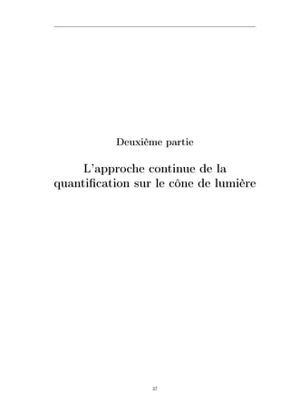 Deuxième partie

     L’approche continue de la
quantiﬁcation sur le cône de lumière




                  37
 