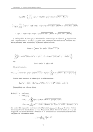 CHAPITRE 5. LE COMMUTATEUR DE PAULI-JORDAN




                                 +∞
                             π
              Tab (x)[Ω] =              (sgn(x− + 2pL) + sgn(x+ )) Jo (m              x+ x− + 2pLx+ )
                             2   p=−∞



               +∞
    π 1
−                     (sgn(x− + (2p + 1)L) + sgn(x+ ))              x2 + (2p + 1)Lx+ J1 (m      x2 + (2p + 1)Lx+ )
    2 mLx+    p=−∞




      − (sgn(x− + (2p − 1)L) + sgn(x+ ))              x2 + (2p − 1)Lx+ J1 (m           x2 + (2p − 1)Lx+ )

                                                                                                 −
   il est important de noter que ce dernier terme est l’analogue du terme en x apparaissant
                                                                              L
dans l’expression en x+ = 0 de ∆DLCQ (0,x− ) qui correspond à la soustraction du mode zéro.
En décomposant selon le signe de p la première somme devient :

                                                               √
                             limN →∞ [sgn(x− ) + sgn(x+ )]Jo (m x+ x− )+


      N
             [1 + sgn(x+ )]Jo (m      x+ x− + pLx+ ) + [−1 + sgn(x+ )]Jo (m              x+ x− − 2pLx+ )
      p=1


    car
                                         ∀p > 0 sgn(x− ± 2pL) = ±1

    On peut le réécrire :

                                        √                                N
limN →∞       [sgn(x− ) + sgn(x+ )]Jo (m x+ x− ) + 2sgn(x+ )                  Jo (m    x+ x− + 2pLx+ sgn(x+ ))
                                                                        p=1


    Par un calcul similaire, on obtient pour la seconde somme :

              2   x+ x− + (2N + 1)Lx+ sgn(x+ )J1 (m               x+ x− + (2N + 1)Lx+ sgn(x+ ))

    Rassemblant tout cela, on obtient :


Tab (x)[Ω]    = 2iπ∆DLCQ
              = 2iπ∆CLCQ
                                   N
                    +limN →∞ π           sgn(x+ )) Jo (m        x+ x− + 2pLsgn(x+ )x+ )
                                   p=1
                                  π
                    −limN →∞                x2 + (2N + 1)Lsgn(x+ )x+ J1 (m              x2 + (2N + 1)Lsgn(x+ )x+ )
                                 mLx+
On a ainsi fait apparaître les termes qui diﬀérencient ∆DLCQ de ∆CLCQ . Il reste à étudier
leur comportement dans la limite L → ∞. Auparavant, il faut eﬀectuer la limite N → ∞ qui
n’apparaît pas encore clairement. Pour cela on va utiliser une des nombreuses représentations
intégrales des fonctions de Bessel :
                                                      1         dz (z− x2 )
                                          Jo (x) =                 e 4z
                                                     2iπ    C    z


                                                           52
 