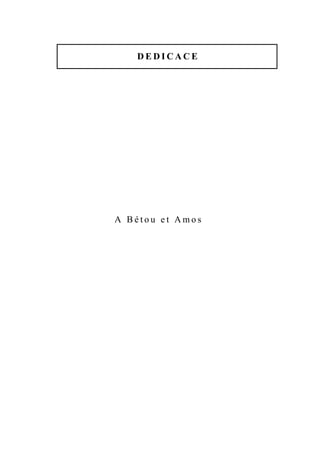 DEDICACE
A Bétou et Amos
 