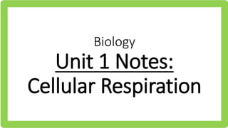 Biology
Unit 1 Notes:
Cellular Respiration
 
