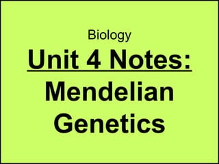 Biology
Unit 4 Notes:
Mendelian
Genetics
 