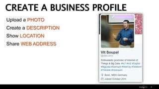 Upload a PHOTO
Create a DESCRIPTION
Show LOCATION
Share WEB ADDRESS
CREATE A BUSINESS PROFILE
4
 