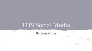 THS Social Media
By Lexie Gross

 