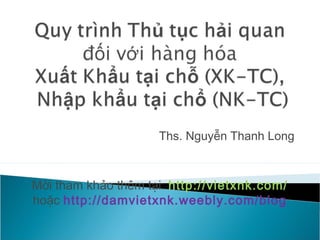 Ths. Nguyễn Thanh Long 
Mời tham khảo thêm tại: http://vietxnk.com/ 
hoặc http://damvietxnk.weebly.com/blog 
 