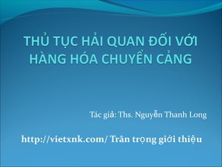 Tác gi ả: Ths. Nguyễn Thanh Long 
http://vietxnk.com/ Trân trọng giới thiệu 
 