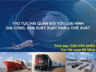 Thủ tục Hải quan đối với loại hình GC - SXXK - CX