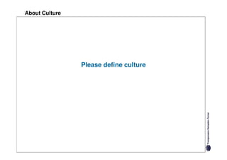 About Culture




                Please define culture
 