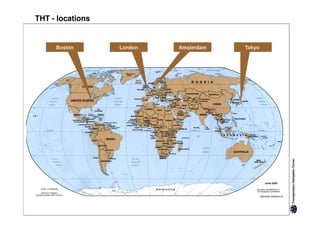 THT - locations


     Boston       London   Amsterdam   Tokyo
 