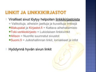  Kuka tai mikä tiedon tarjoaa?
Asiantuntija tai alaan perehtynyt
Tunnettu organisaatio tms.
 Kirjoituksen motiivi?
 Tiedonlähteet?
 Tiedon tuoreus?
 Huomioi myös:
Myydäänkö jotain (aatetta/tavaraa tms.)?
Kirjoitustyyli ja oikeinkirjoitus?
Vrt. Väinö Linna A ja Väinö Linna B
Kuva: Iida Jokinen
 