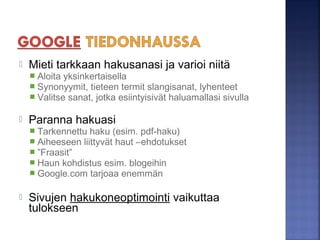  Viralliset sivut löytyy helpoiten linkkikirjastoista
= Valikoituja, aiheisiin jaettuja ja kuvailtuja linkkejä
Makupalat = Kattava aihehakemisto
Toki-verkkokirjasto = Lukiolaisen linkkivinkit
Intute.ac.uk = Linkkejä opiskelijalle ja tutkijalle
 Hyödynnä hyvän sivun linkit
 