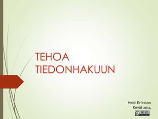 TEHOA
TIEDONHAKUUN
Heidi Eriksson
Kevät 2014
 