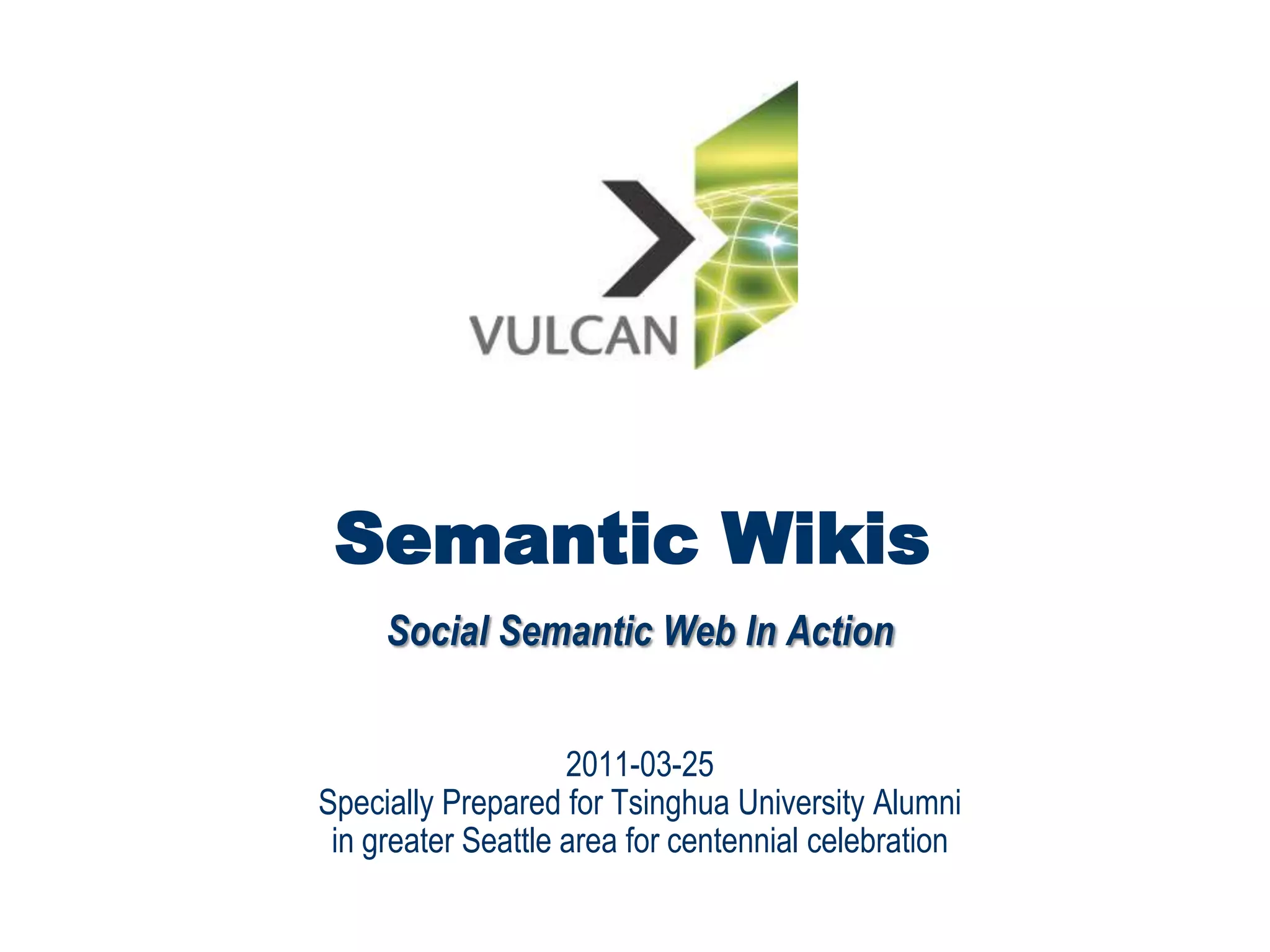 Semantic WikisSocial Semantic Web In Action2011-03-25Specially Prepared for Tsinghua University Alumniin greater Seattle area for centennial celebration 