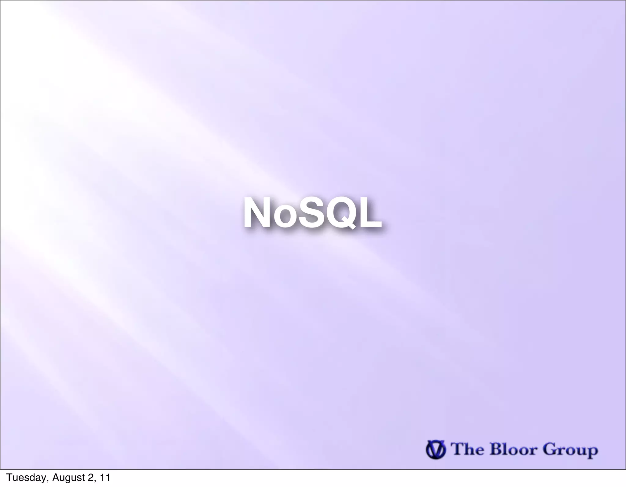 NoSQL




Tuesday, August 2, 11
 