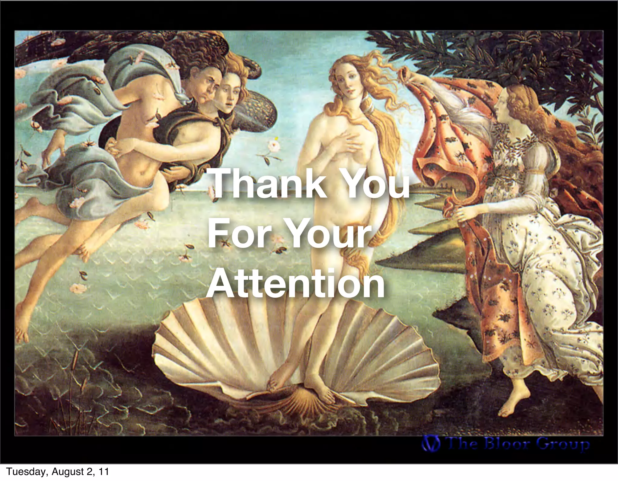 Thank You
                        For Your
                        Attention



Tuesday, August 2, 11
 