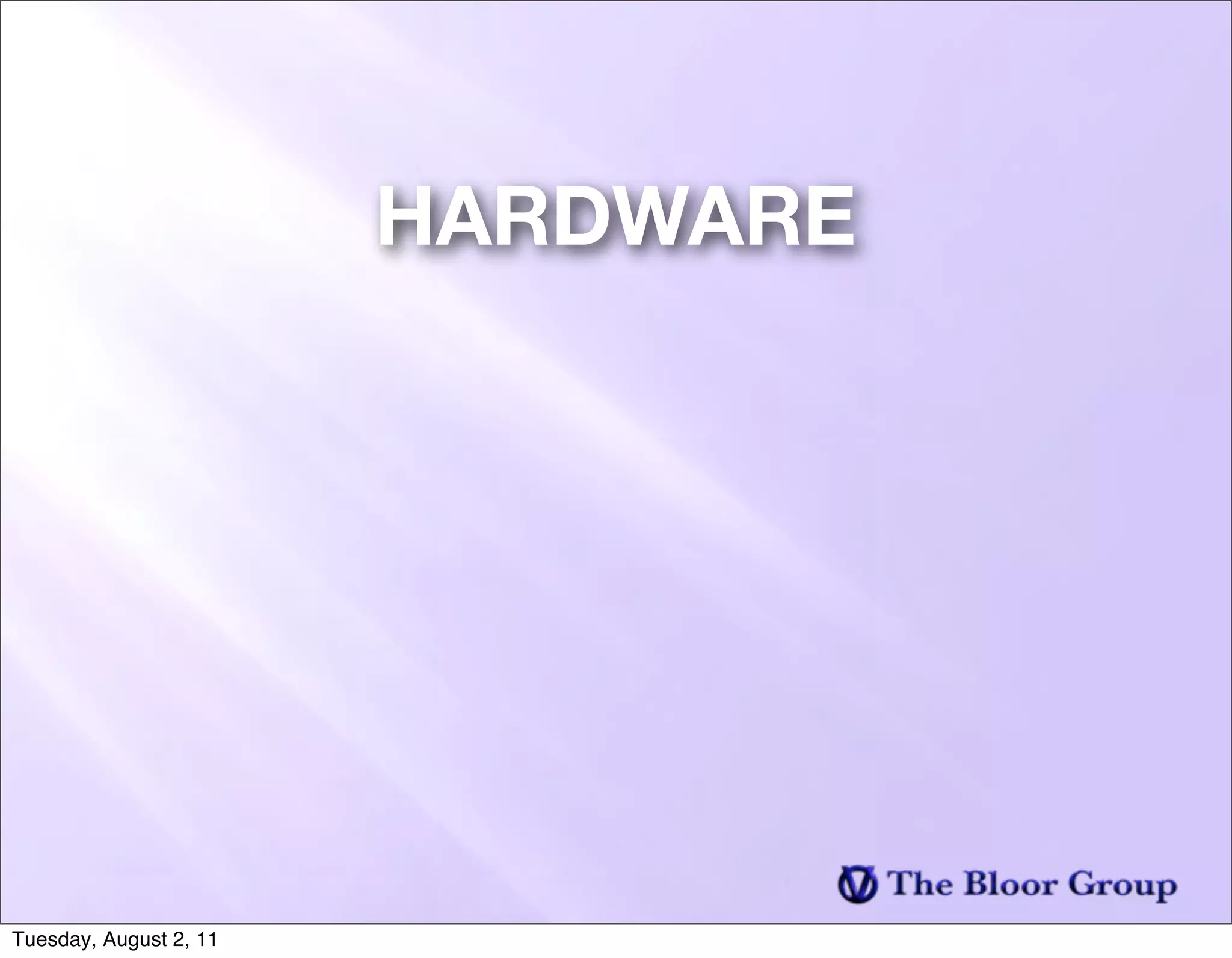 HARDWARE




Tuesday, August 2, 11
 