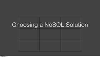 Choosing a NoSQL Solution



Thursday, August 25, 11
 