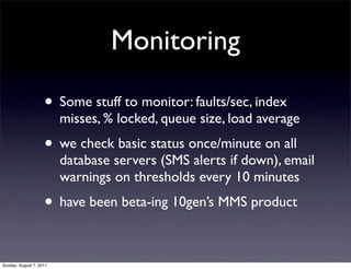 Monitoring

                    • Some stuff to monitor: faults/sec, index
                         misses, % locked, queu...
