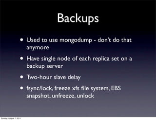 Backups
                    • Used to use mongodump - don’t do that
                         anymore
                    •...