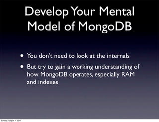 Develop Your Mental
                         Model of MongoDB

                    • You don’t need to look at the interna...