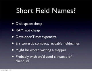 Short Field Names?
                    • Disk space: cheap
                    • RAM: not cheap
                    • Deve...