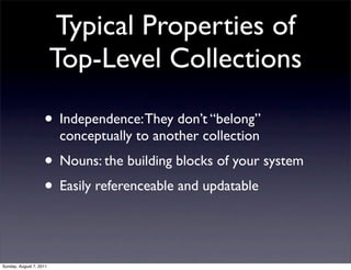 Typical Properties of
                         Top-Level Collections

                    • Independence: They don’t “belo...