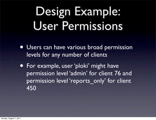Design Example:
                           User Permissions
                    • Users can have various broad permission
...