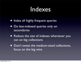 Indexes
                    • Index all highly frequent queries
                    • Do less-indexed queries only on
    ...