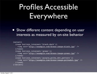 Proﬁles Accessible
                                 Everywhere
                    • Show different content depending on u...