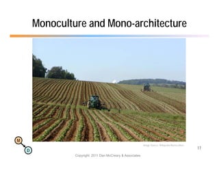 Monoculture and Mono-architecture




M
                                                            Image Source: Wikipedia Monoculture
                                                                                                  17
    D
                 Copyright 2011 Dan McCreary & Associates
 