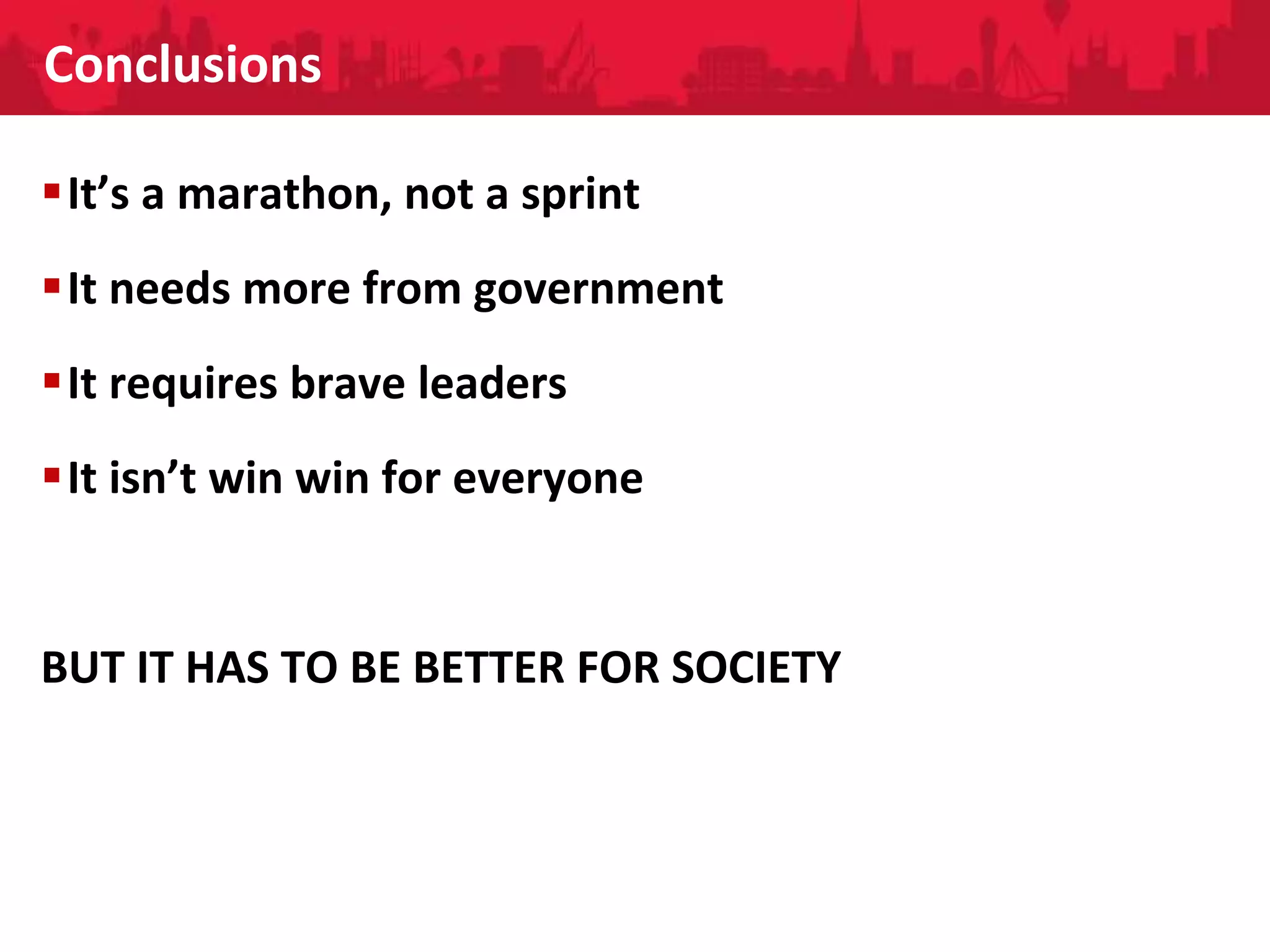People Directorate
Conclusions
It’s a marathon, not a sprint
It needs more from government
It requires brave leaders
It isn’t win win for everyone
BUT IT HAS TO BE BETTER FOR SOCIETY