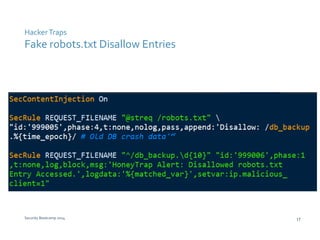Hacker Traps 
Fake robots.txt Disallow Entries 
Security Bootcamp 2014 17 
 