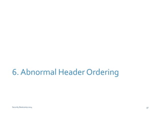 6. Abnormal Header Ordering 
Security Bootcamp 2014 37 
 