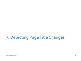 7. Detecting Page Title Changes 
Security Bootcamp 2014 39 
 