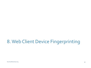 8. Web Client Device Fingerprinting 
Security Bootcamp 2014 41 
 