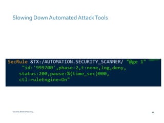 Slowing Down Automated Attack Tools 
Security Bootcamp 2014 44 
 