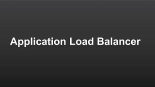 Application Load Balancer
 