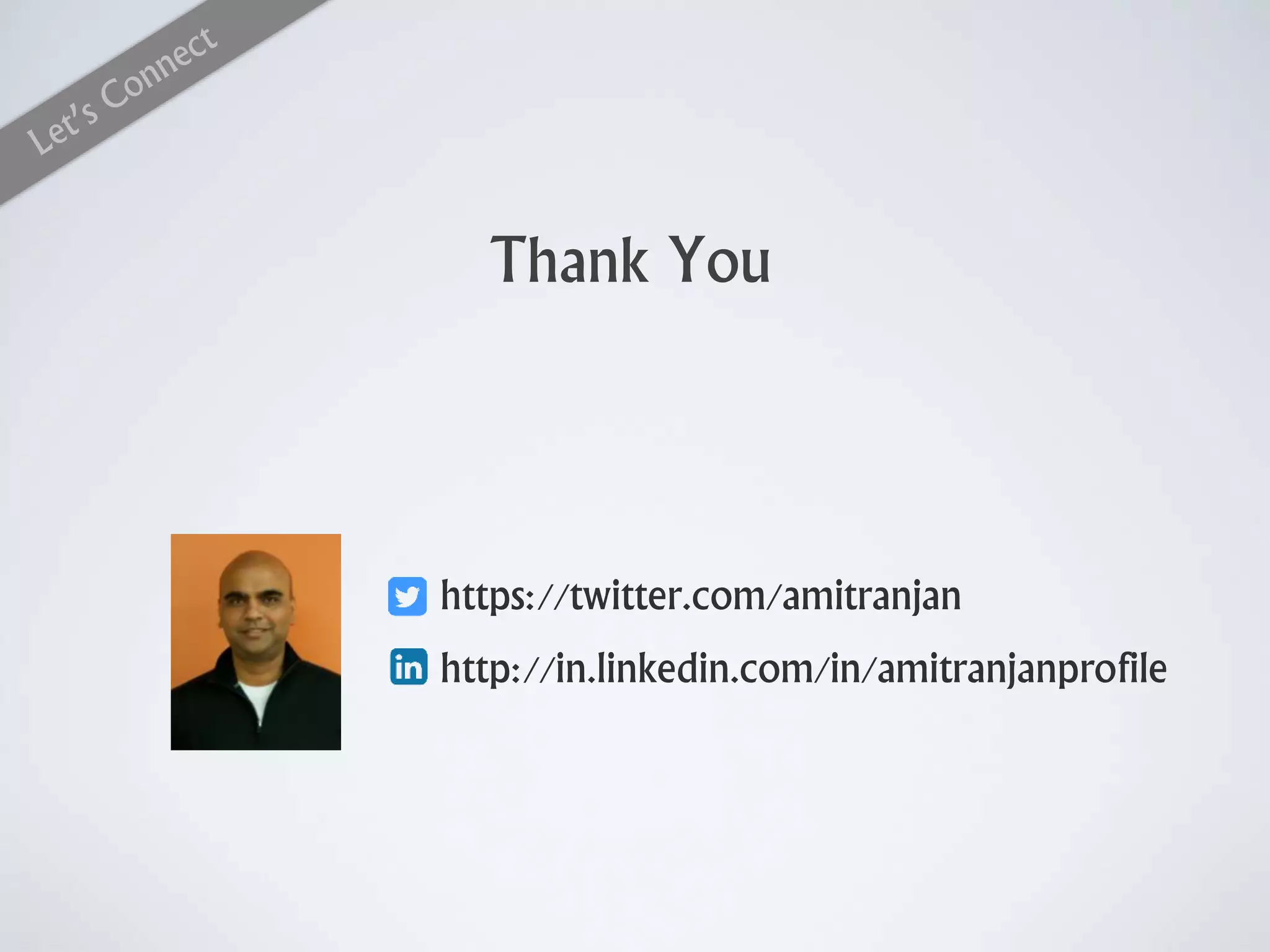 https://twitter.com/amitranjan
http://in.linkedin.com/in/amitranjanprofile
Thank You
 