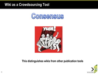 Wiki as a Crowdsourcing Tool




               This distinguishes wikis from other publication tools


11
 